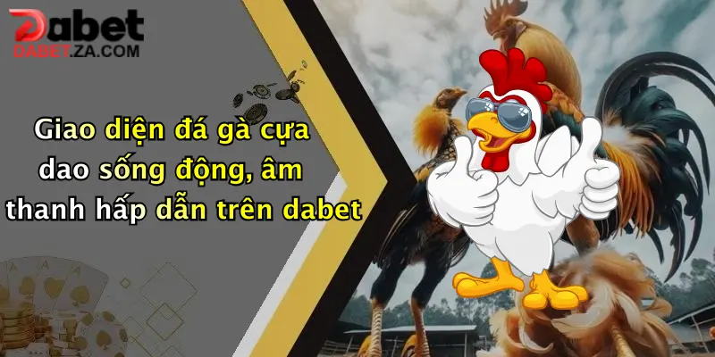 Đá Gà Cựa Dao: Trải Nghiệm Đỉnh Cao Giải Trí Hấp Dẫn Tại Dabet 3 Giao diện đá gà cựa dao sống động, âm thanh hấp dẫn trên dabet