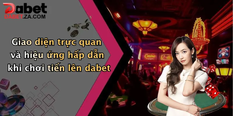 Tiến Lên Miền Nam: Thử Sức Đỏ Đen Cực Đã Tại Dabet, Nhận Thưởng Bất Tận 4 Giao diện trực quan và hiệu ứng hấp dẫn khi chơi tiến lên dabet