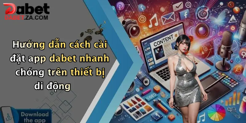 Link Tải App Dabet Mới Nhất: Trải Nghiệm Cược Thủ Đỉnh Cao Ngay Trên Di Động 2 Hướng dẫn cách cài đặt app dabet nhanh chóng trên thiết bị di động