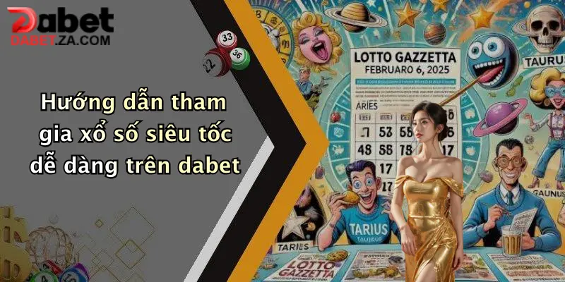 Xổ Số Siêu Tốc: Thử Vận May Cực Nhanh, Nhận Thưởng Hấp Dẫn Tại Dabet 2 Hướng dẫn tham gia xổ số siêu tốc dễ dàng trên dabet