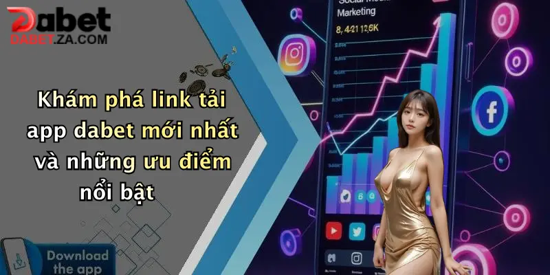 Link Tải App Dabet Mới Nhất: Trải Nghiệm Cược Thủ Đỉnh Cao Ngay Trên Di Động 1 Khám phá link tải app dabet mới nhất và những ưu điểm nổi bật