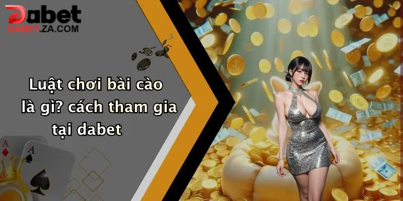 Bài Cào Là Gì: Khám Phá Cách Chơi Hot Tại Dabet Cho Người Mới 2 Luật chơi bài cào là gì? cách tham gia tại dabet