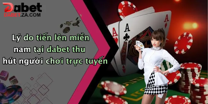 Tiến Lên Miền Nam: Thử Sức Đỏ Đen Cực Đã Tại Dabet, Nhận Thưởng Bất Tận 5 Lý do tiến lên miền nam tại dabet thu hút người chơi trực tuyến