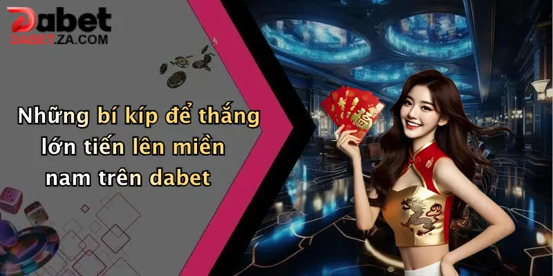 Tiến Lên Miền Nam: Thử Sức Đỏ Đen Cực Đã Tại Dabet, Nhận Thưởng Bất Tận 2 Những bí kíp để thắng lớn tiến lên miền nam trên dabet