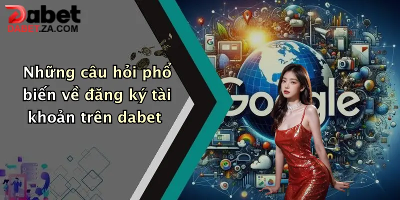 Liên Hệ Hỗ Trợ & FAQ: Giải Đáp Thắc Mắc Thành Viên Dabet Nhanh Chóng 2 Những câu hỏi phổ biến về đăng ký tài khoản trên dabet